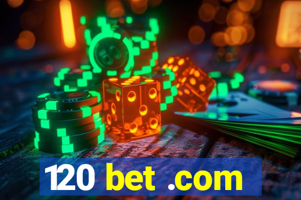120 bet .com